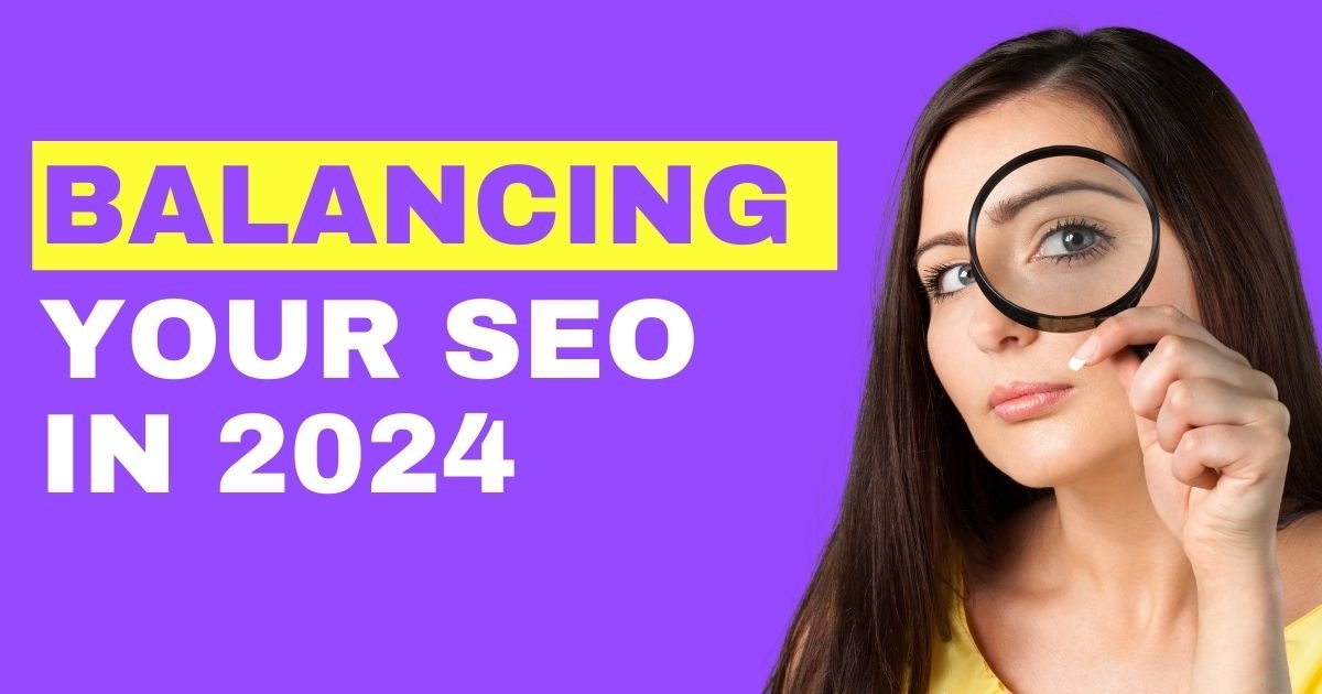 what do you need to balance when doing seo in 2024